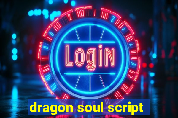 dragon soul script